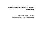 Cover of: Troubleshooting Manufacturing Processes: A Reference Book for Manufacturing Engineers, Managers, and Technicians