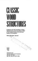 Cover of: Classic Wood Structures: Prepared by the Task Committee on Classic Wood Structures of the Committee on Wood of the Structural Division of the Americ
