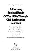 Cover of: Addressing societal needs of the 1980's through civil engineering research: proceedings of the workshop, Warrenton, Virginia, June 11-14, 1979