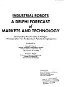 Cover of: Industrial robots: a Delphi forecast of markets and technology