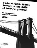 Cover of: Federal public works infrastructure R&D: a new perspective