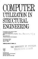 Cover of: Computer utilization in structural engineering: proceedings of the sessions related to computer utilization at Structures Congress '89 : San Francisco Hilton, San Francisco, CA, May 1-5, 1989