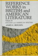 Cover of: Reference Works in British and American Literature by James K. Bracken