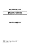 Cover of: Aacr 2 Headings: A Five-Year Projection of Their Impact on Catalogs (Research Studies in Library Science ; No. 17)