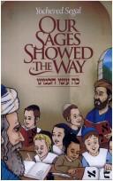 Cover of: Our sages showed the way: stories for young readers and listeners from the Talmud, Midrash, and the literature of the sages = [Koh ʻaśu ḥakhamenu]