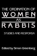 Cover of: The ordination of women as rabbis: studies and responsa