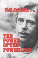 Cover of: The power of the powerless by by Václav Havel et al. ; introduction by Steven Lukes ; edited by John Keane.