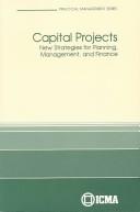 Cover of: Capital projects: new strategies for planning, management, and finance