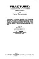 Cover of: Fracture: Measurement of Localized Deformation by Novel Techniques : Proceedings of a Symposium