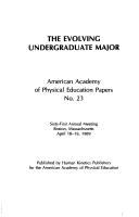 Cover of: Evolving Undergraduate Major: Sixty-First Annual Meeting, Boston, Massachusetts, April 18-19, 1989 (American Academy of Physical Education Papers)