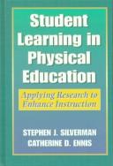 Cover of: Student learning in physical education by Stephen J. Silverman, Catherine D. Ennis, editors.