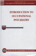 Introduction to occupational psychiatry by Gap, Formulated By Committee on Psychiat Gap