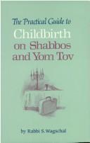 Cover of: The practical guide to childbirth on Shabbos and yom tov