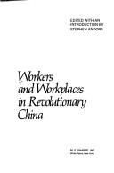 Cover of: Workers and workplaces in revolutionary China