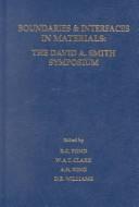 Boundaries & interfaces in materials by David A. Smith Memorial Symposium (1997 Indianapolis, Ind.)