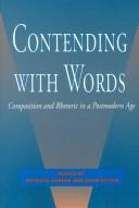 Cover of: Contending with words: composition and rhetoric in a postmodern age