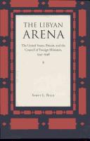 Cover of: The Libyan arena: the United States, Britain, and the Council of Foreign Ministers, 1945-1948