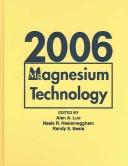 Magnesium technology 2006 by Magnesium Technology Symposium (7th 2006 San Antonio, Tex.)