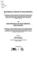 Cover of: Materials issues in machining: proceedings of a symposium sponsored by the Shaping and Forming Committee of the Minerals, Metals & Materials Society and the Production Engineering Division of the American Society of Mechanical Engineers, held at the Fall Meeting of the Minerals, Metals & Materials Society in Chicago, Illinois, November 1-5, 1992 ; and, The physics of machining processes : proceedings of a symposium sponsored by the Production Engineering Division of the American Society of Mechanical Engineers and the Shaping and Forming Committee of the Minerals, Metals & Materials Society, held at the Winter Annual Meeting of the American Society of Mechanical Engineers in Anaheim, California, November 9-13, 1992