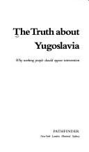The truth about Yugoslavia by George Fyson, Argiris Malapanis, Jonathan Silberman