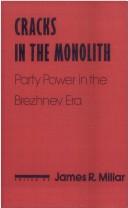 Cover of: Cracks in the Monolith: Party Power in the Brezhnev Era (Contemporary Soviet/Post-Soviet Politics)