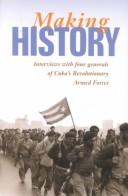 Cover of: Making history: interviews with four generals of Cuba's  Revolutionary Armed Forces