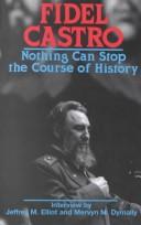 Nothing can stop the course of history by Fidel Castro, Jeffrey M. Elliot, Mervyn M. Dymally
