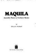 Cover of: Maquila: assembly plants in northern Mexico
