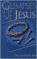 Cover of: Glimpses of Jesus by Clyde H Box