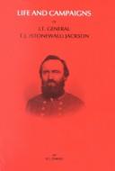 Cover of: The Life and Campaigns of Lieut.-Gen. Thomas J. Jackson, (Stonewall Jackson)