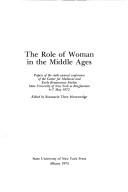 Cover of: The Role of woman in the Middle Ages: papers of the sixth annual conference of the Center for Medieval and Early Renaissance Studies, State University of New York at Binghamton, 6-7 May 1972