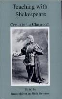 Cover of: Teaching with Shakespeare: critics in the classroom