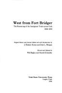 Cover of: West from Fort Bridger: the pioneering of the Immigrant Trails across Utah, 1846-1850