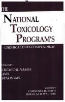 Cover of: The National Toxicology Program's Chemical Data Compendium, Volume I by Lawrence H. Keith, Douglas B. Walters, Lawrence H. Keith, Douglas B. Walters