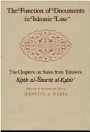 Cover of: The function of documents in Islamic law: the chapters on sales from Ṭaḥāwī's Kitāb al-shurūṭ al-kabīr.