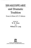 Shakespeare and dramatic tradition by S. F. Johnson, William R. Elton, William B. Long