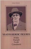 Cover of: Yeats's Heroic Figures: Wilde, Parnell, Swift, Casement