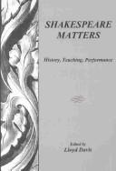 Cover of: Shakespeare matters: history, teaching, performance