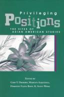 Cover of: Privileging positions: the sites of Asian American studies