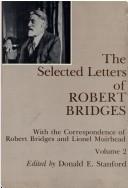 Cover of: The selected letters of Robert Bridges: with the correspondence of Robert Bridges and Lionel Muirhead