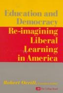Cover of: Education and democracy: re-imagining liberal learning in America