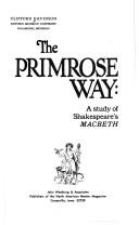 Cover of: The primrose way: a study of Shakespeare's Macbeth