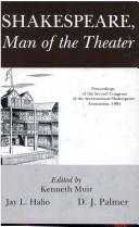 Cover of: Shakespeare, man of the theater: proceedings of the Second Congress of the International Shakespeare Association, 1981