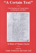 Cover of: "A  certain text": close readings and textual studies on Shakespeare and others in honor of Thomas Clayton