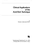 Clinical applications of the acid etch technique by Richard J. Simonsen, Richard Simonsen