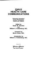 Cover of: Child Health Care Communications Enhancing Interactions Among Professionals, Parents and Children by Susan M. Thornton, William K. Frankenburg