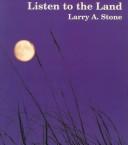Cover of: Listen to the Land by Larry A. Stone