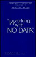 Cover of: Working with no data: Semitic and Egyptian studies presented to Thomas O. Lambdin