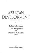 Cover of: African development by by Ralph I. Onwuka, ʼLayi Abegunrin, and Dhanjoo N. Ghista, editors.