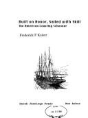 Cover of: Built on Honor, Sailed With Skill: The American Coasting Schooner